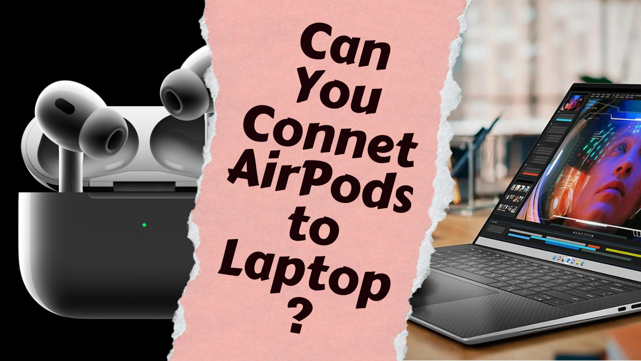 Can You Connect AirPods to Laptop?